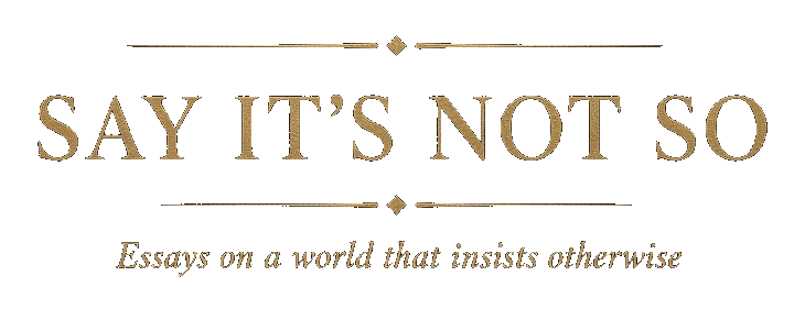 Say It's Not So